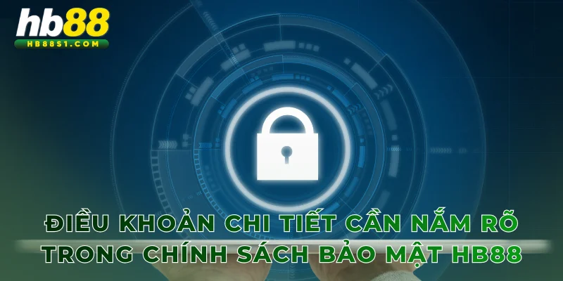 Điều khoản chi tiết cần nắm rõ trong chính sách bảo mật HB88