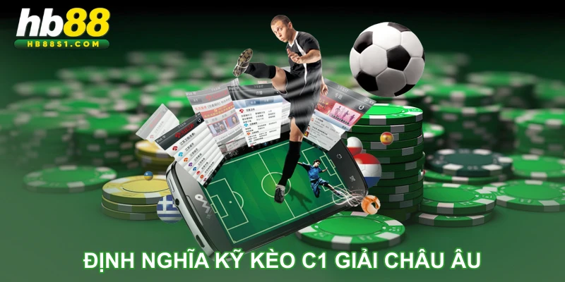Định nghĩa kỹ kèo C1 giải châu Âu