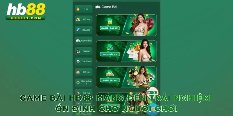 Game bài HB88 mang đến trải nghiệm ổn định cho người chơi