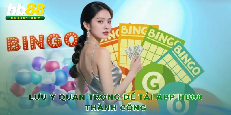 Lưu ý quan trọng để tải app HB88 thành công