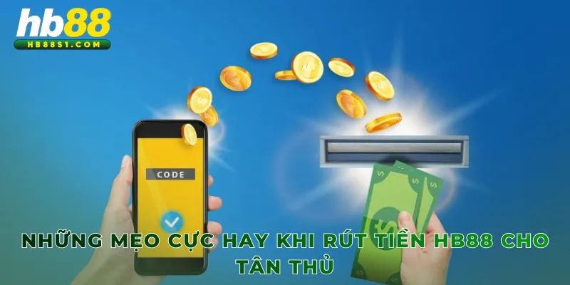 Những mẹo cực hay khi rút tiền HB88 cho tân thủ