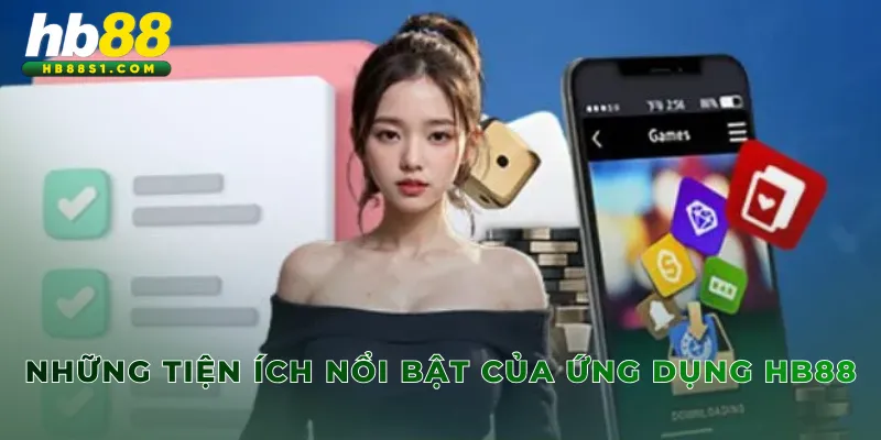 Những tiện ích nổi bật của ứng dụng HB88