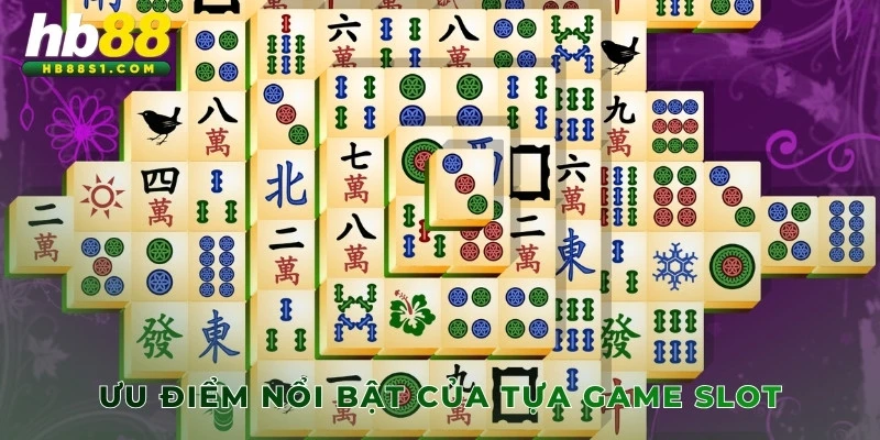 Ưu điểm nổi bật của tựa game slot